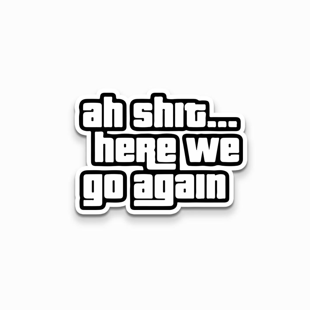 Here we go again Sticker